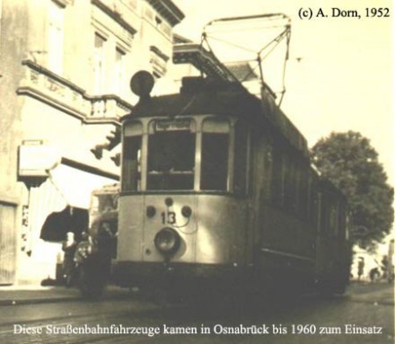 Seit 1949 trug dieser Triebwagen die Nummer "13". Er gehörte zu den sog. "Oldenburgern", von denen sechs Fahrzeuge in Osnabrück eingesetzt wurden. Die "Oldenburger" erhielten die Wagennummern 8-13. Er war der einzige aus seiner Serie, der noch mit Stopplicht und Schienenbremse ausgestattet wurde. Die Ausmusterung der "Oldenburger" 9-13 erfolgte 1959, die von Triebwagen Nr. 8 dann ein Jahr später 1960.